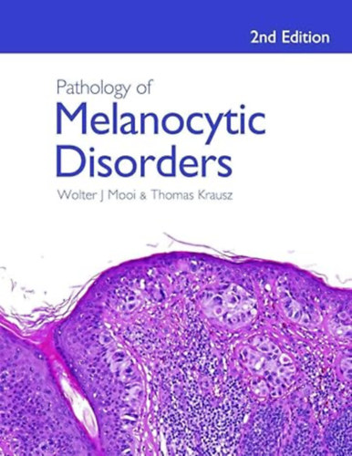 Wolter J. Mooi, Thomas Krausz - Pathology of Melanocytic Disorders