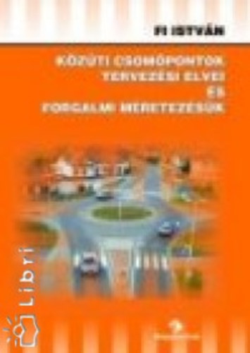 Dr. Fi István - Közúti csomópontok tervezési elvei és forgalmi méretezésük