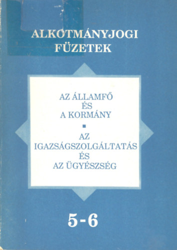 Hajdók Zsolt; Máté Jánosné Dr. - Az államfő és a kormány - Az igazságszolgáltatás és az ügyészség (Alkotmányjogi füzetek 5-6.)