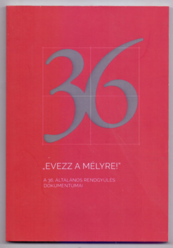 Ford�totta: Nemeshegyi P�ter SJ - Koronkai Zolt�n SJ - Szelenge Misheel �ron - "Evezz a m�lyre!" - A 36. �ltal�nos Rendgy�l�s dokumentumai