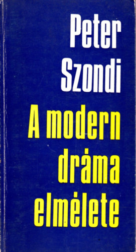 Peter Szondi - A modern dr�ma elm�lete