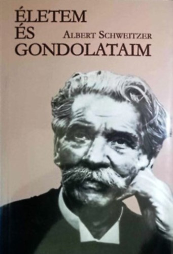 Albert Schweitzer - letem s gondolataim (nletrajzi rsok)
