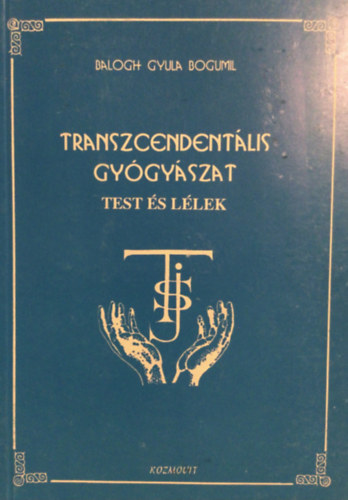 Balogh Gyula Bogumil - Transzcendentlis gygyszat  - Test s llek