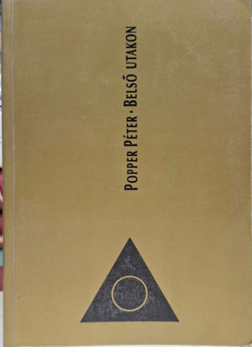 Popper Péter - Belső utakon - A BELSŐ UTAK KÖNYVE/AZ ÖNMAGÁBA TÉRŐ ÖSVÉNY