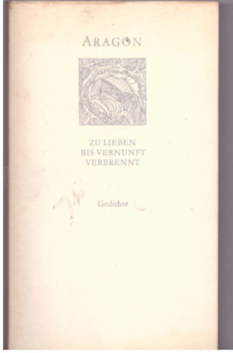 Aragon Louis - Zu lieben bis Vernunft verbrennt