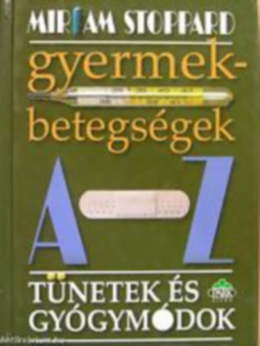 Miriam Stoppard - Gyermekbetegsgek A-Z: Tnetek s gygymdok