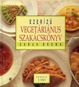 Sarah Brown - Ezerz vegetrinus szakcsknyv