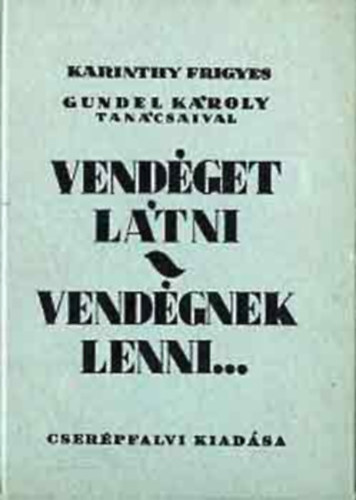 Gundel Kroly Karinthy Frigyes - Vendget ltni-Vendgnek lenni... (reprint)