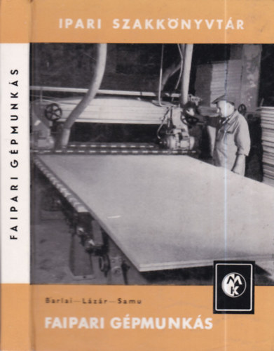 L�z�r L�szl�, Samu L�szl� Barlai Ervin - Faipari g�pmunk�s (Ipari szakk�nyvt�r)
