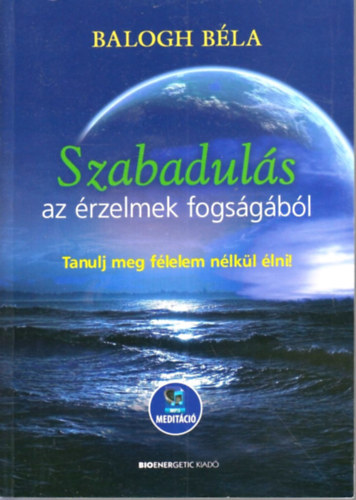 Balogh B�la - Szabadul�s az �rzelmek fogs�g�b�l