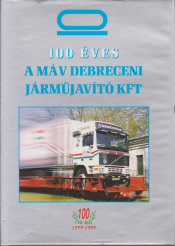 Zgonyi Imre szerk. - 100 ves a MV Debreceni Jrmjavt Kft.