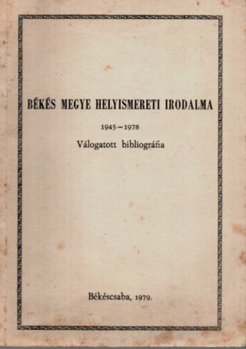 Varga Gborn  (szerk.) - Bks Megye Helyismereti Irodalma 1945 - 1978.   -Vlogatott biblogrfia.