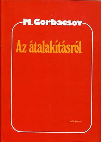 Mihail Gorbacsov - Az �talak�t�sr�l