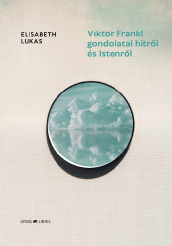 Elisabeth Lukas - Viktor Frankl gondolatai hitrl s Istenrl