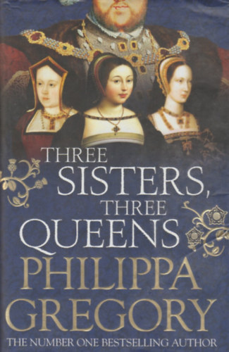 Philippa Gregory - Three Sisters, Three Queens