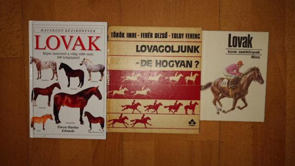 Elwyn Hartley Edwards, Toldy Ferenc, Dr. Fehér Dezső-Török Imre - 3 könyv a lovakról: Lovak (Határozó kézikönyvek), lovagoljunk - de hogyan?, Lovak