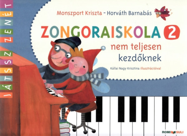 Horváth Barnabás Monszport Kriszta - Zongoraiskola 2 nem teljesen kezdőknek (Kállai Nagy Krisztina illusztrációival)