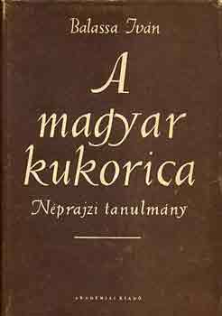 Balassa Ivn - A magyar kukorica \(nprajzi tanulmny)
