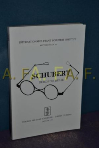 Schubert Durch Die Brille. Internationales Franz Schubert Institut Mitteilungen 19.