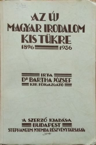 Bartha József - Az új magyar irodalom kistükre, 1896-1936