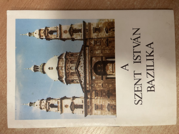 Czétényi Piroska Dr. - A SZENT ISTVÁN BAZILIKA