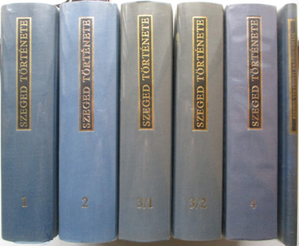 Serf�z� Lajos  (szerk.) �s Krist� Gyula (szerk.) - Szeged t�rt�nete I-IV. + Szeged t�rt�neti kronol�gi�ja (Hat k�tetben)