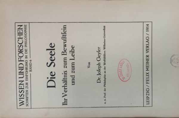 Dr. Joseph Geyser - Die Seele - Ihr Verh�ltnis zum Bewu�tsein und zum Leibe