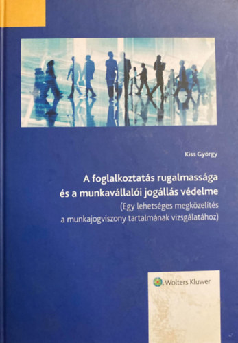 Kiss György - A foglalkoztatás rugalmassága és a munkavállalói jogállás védelme