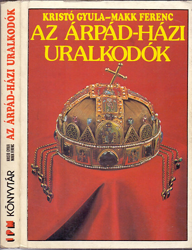 Krist� Gyula-Makk Ferenc - Az �rp�d-h�zi uralkod�k