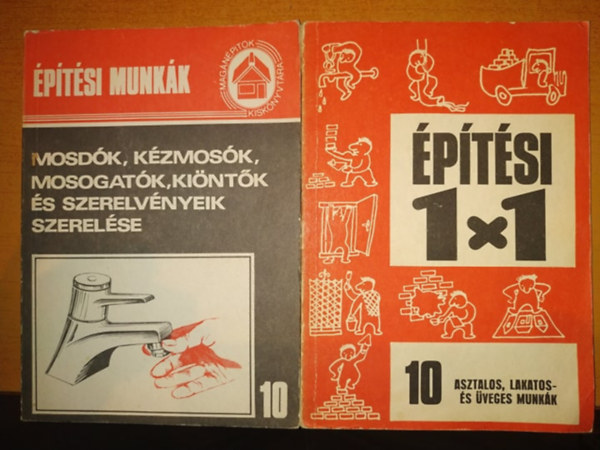 Varga Ferenc Vlgyes Istvn   (szerk.) - ptsi munkk 10: Mosdk, kzmosk, mosogatk, kintk s szerelvnyeik szerelse + ptsi 1x1 10: Asztalos, lakatos- s veges munkk