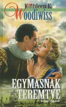 Kathleen E. Woodiwiss - Egym�snak teremtve