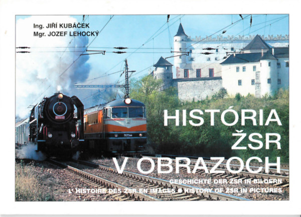 Jiri Kubacek - Jozef Lehocky - História ZSR v Obrazoch - szlovák-német-francia-angol nyelvű (=A ŽSR története képeken)
