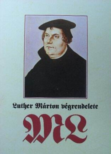 Tibor Fabiny - Luther Márton végrendelete - A reformátor testamentumának tartalmát és történetét ismerteti Fabiny Tibor