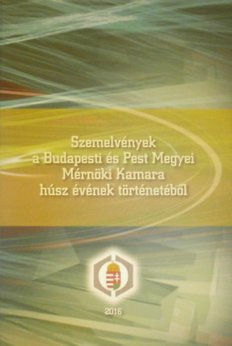 Kassai Ferenc  (szerk) - Szemelvnyek a Budapesti s Pest megyei Mrnki Kamara hsz vnek trtnetbl