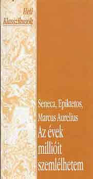 Epiktetos, Marcus A. Seneca - Az �vek milli�it szeml�lhetem