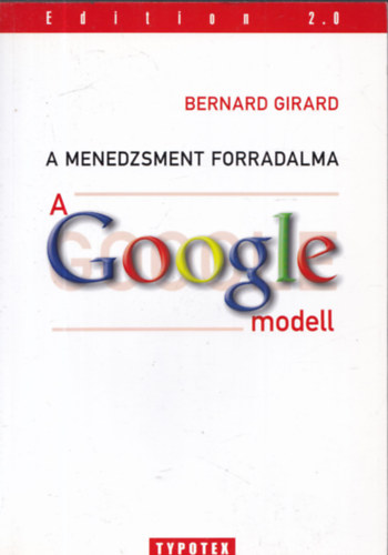Bernard Girard - A menedzsment forradalma - A Google-modell (dediklt)