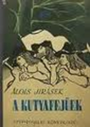 Alois Jir�sek - A kutyafej�ek