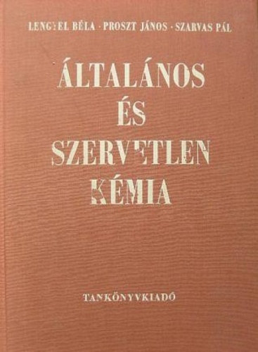 Lengyel B�la; Proszt J�nos; Szarvas P�l - �ltal�nos �s szervetlen k�mia