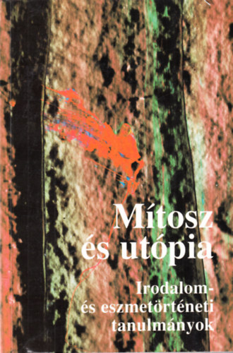 Ill�s L�szl� �s J�zsef Farkas  (szerkeszt�k) - M�tosz �s ut�pia - Irodalom- �s eszmet�rt�neti tanulm�nyok - dedik�lt (J�zsef Farkas)