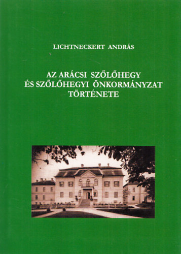 Lichtneckert Andr�s - Az ar�csi sz�l�hegy �s sz�l�hegyi �nkorm�nyzat t�rt�nete (A szerz� n�vjegyk�rty�j�val,al��rt level�vel)