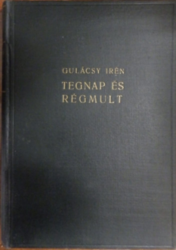 Gulácsy Irén - Tegnap és régmúlt