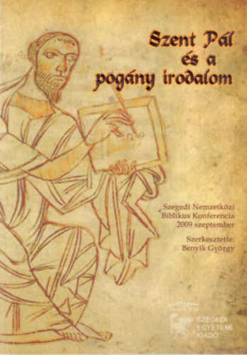 Benyik Gy�rgy  (szerk.) - Szent P�l �s a pog�ny irodalom -Szegedi Nemzetk�zi Biblikus Konferencia 2009 szeptember