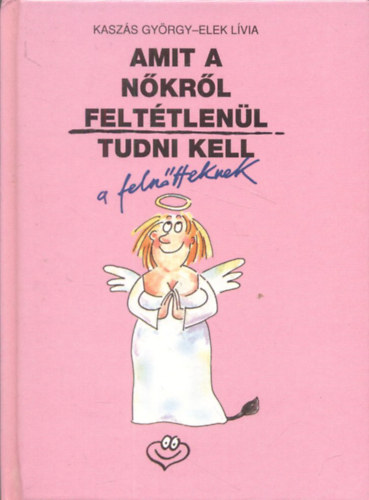 Kasz�s Gy�rgy Elek L�via - Amit a n�kr�l felt�tlen�l tudni kell