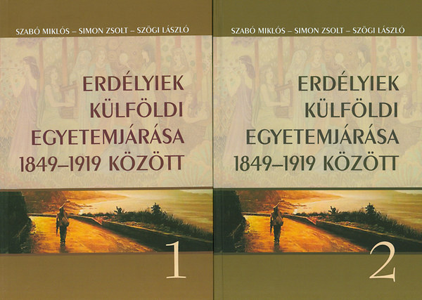 Szab Mikls; Simon Zsolt - Erdlyiek klfldi egyetemjrsa 1849-1919 kztt 1-2.