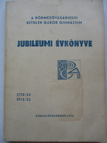 Dr. Grezsa Ferenc - A H�dmez�v�s�rhelyi Bethlen G�bor Gimn�zium jubileumi �vk�nyve 1722-23,1972-73