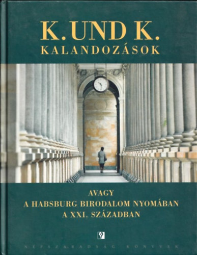 Mikl�s G�bor  (szerk.) - K. und K. kalandoz�sok avagy a Habsburg Birodalom nyom�ban a XXI. sz�zadban