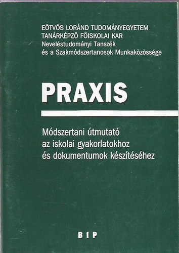 Hajdú Erzsébet (szerk.) - Praxis - Módszertani útmutató az iskolai gyakorlatokhoz és dokumentumok készítéséhez