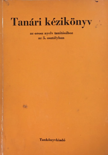 M�ritz Gy�rgy dr. - Tan�ri k�zik�nyv az orosz nyelv tan�t�s�hoz az 5. oszt�lyban