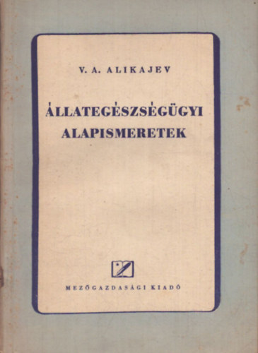 V. A. Alikajev - �llateg�szs�g�gyi alapismeretek