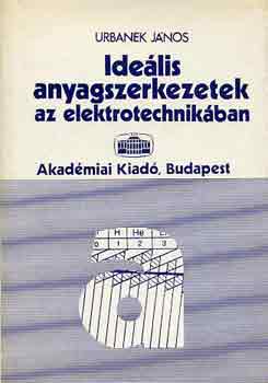 Urbanek J�nos - Ide�lis anyagszerkezetek az elektrotechnik�ban